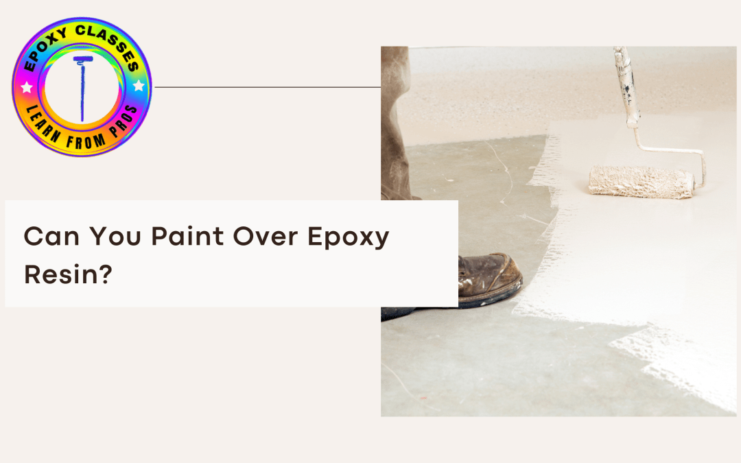 Can You Paint Over Epoxy Resin?