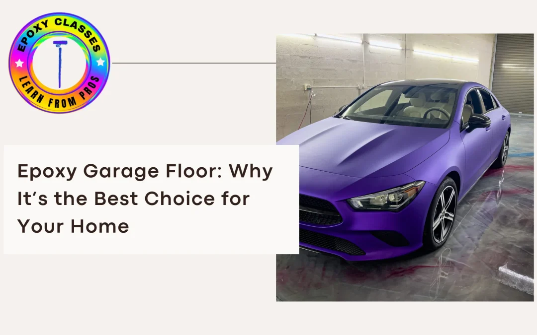 Epoxy Garage Floor: Why It’s the Best Choice for Your Home