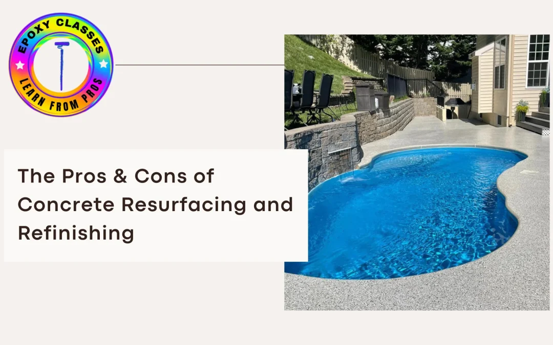 The Pros & Cons of Concrete Resurfacing and Refinishing