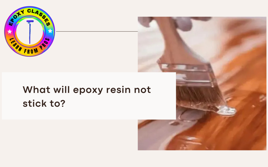 What Will Epoxy Resin Not Stick To?