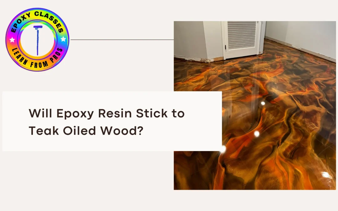 Will Epoxy Resin Stick to Teak Oiled Wood?