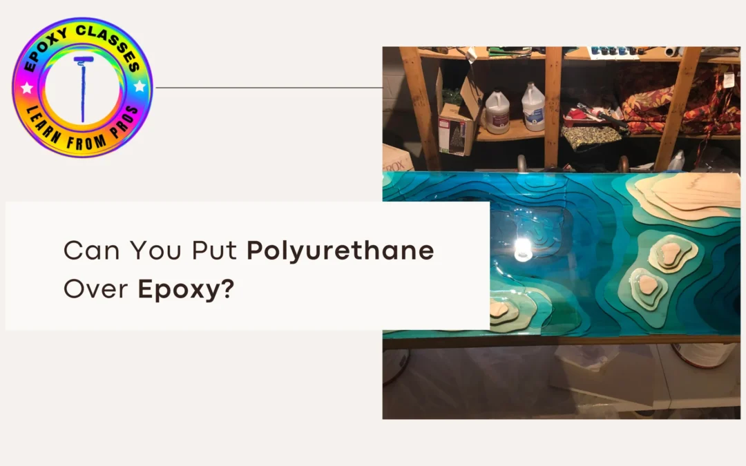 Can You Put Polyurethane Over Epoxy