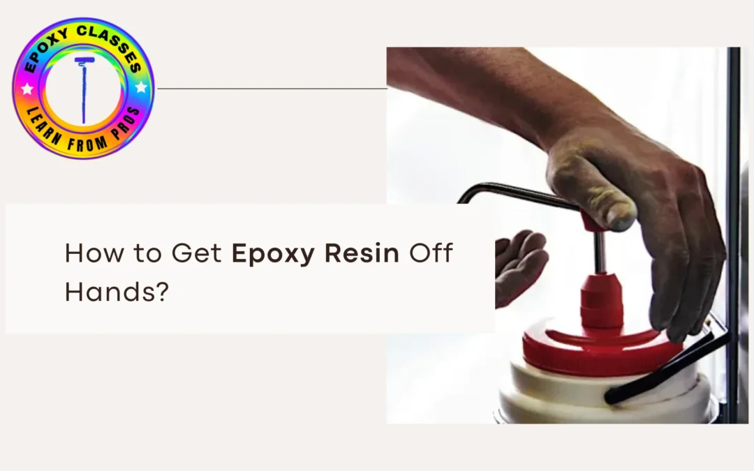 How to Get Epoxy Resin Off Hands