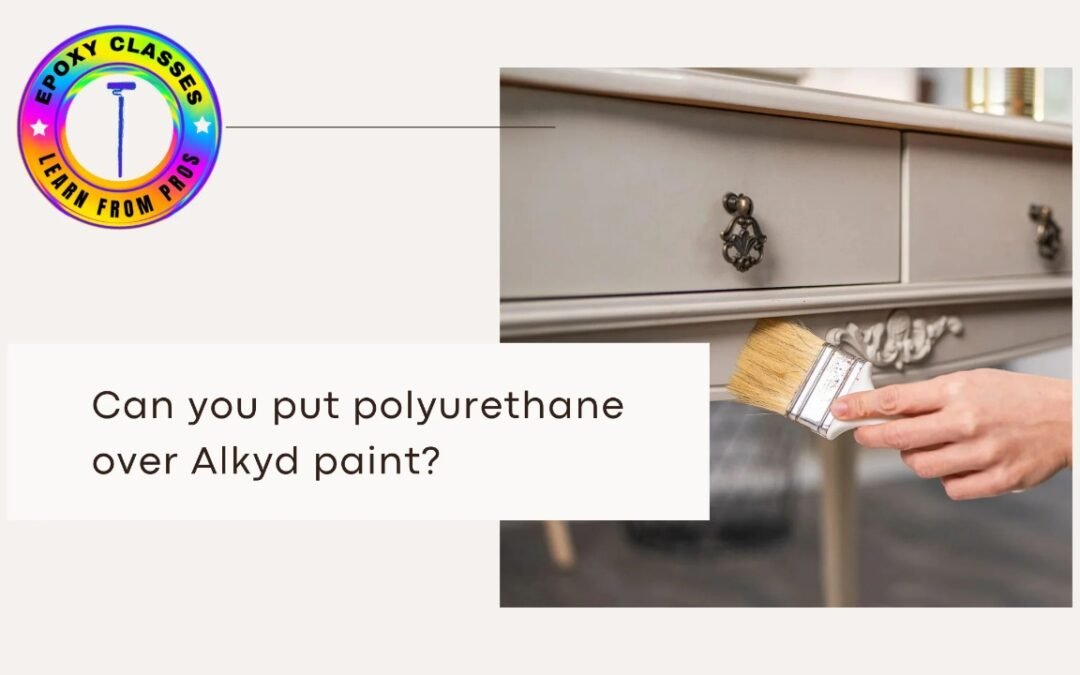Can You Put Polyurethane Over Alkyd Paint