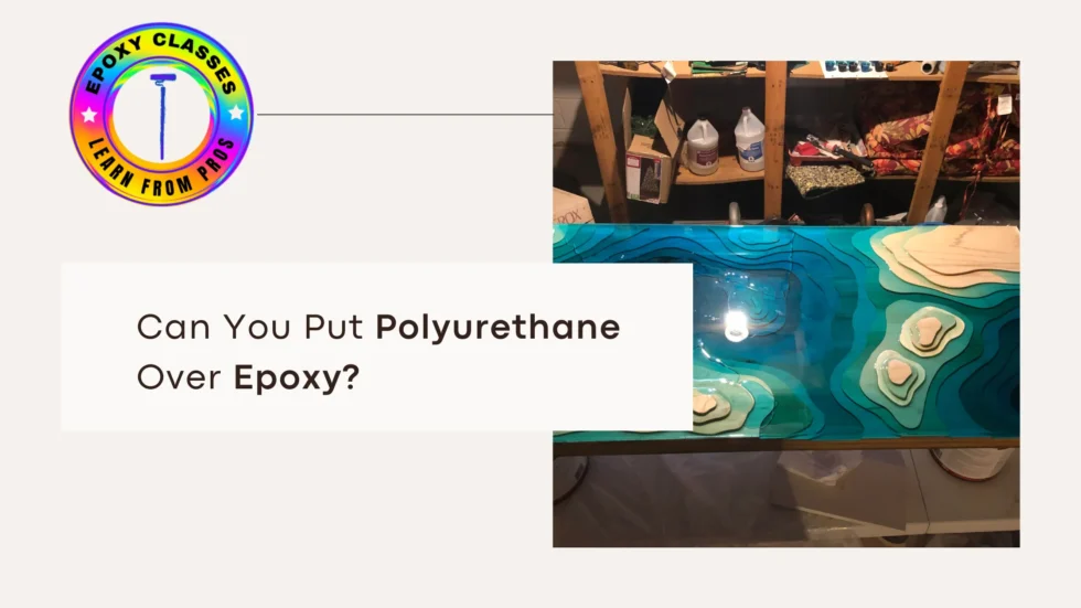 Can You Put Polyurethane Over Epoxy