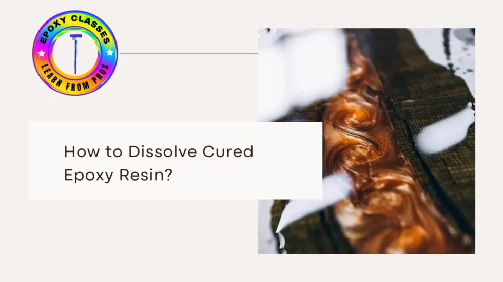 How to Dissolve Cured Epoxy Resin