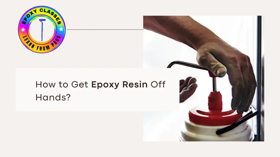 How to Get Epoxy Resin Off Hands