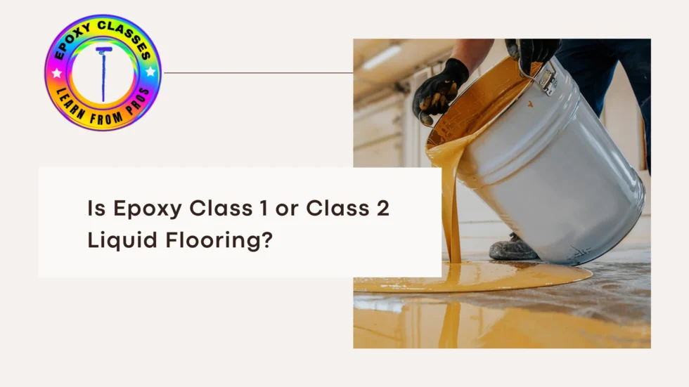 Is Epoxy Class 1 or Class 2 Liquid Flooring