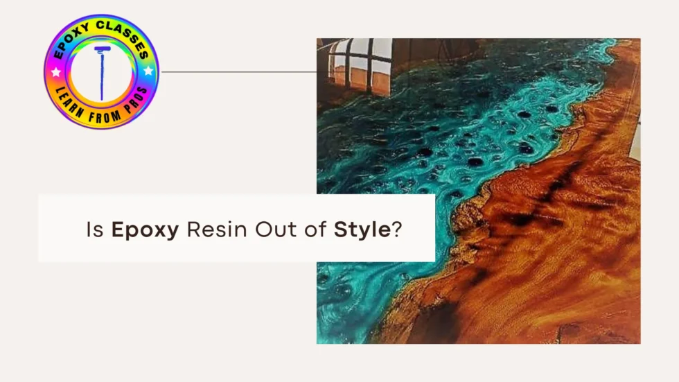 Is Epoxy Resin Out of Style
