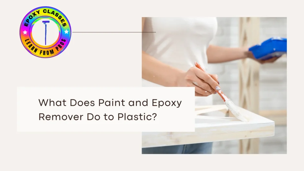 What Does Paint and Epoxy Remover Do to Plastic