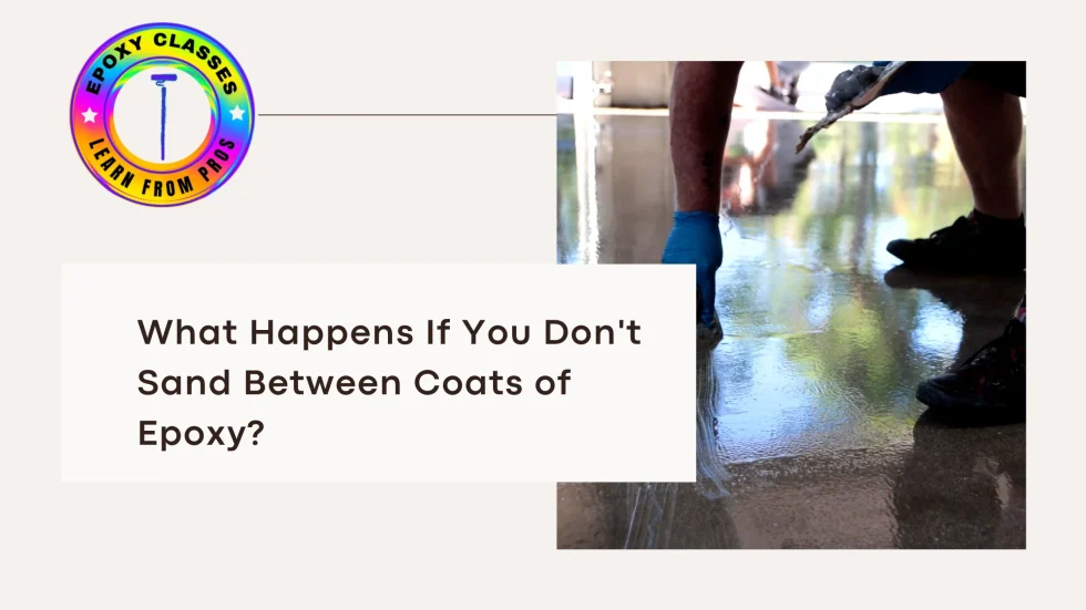 What Happens If You Don’t Sand Between Coats of Epoxy