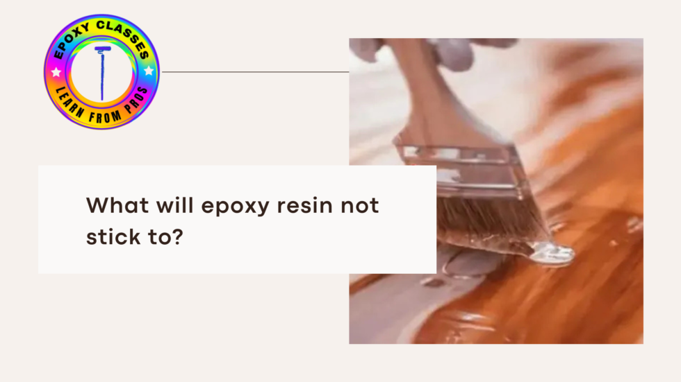 What Will Epoxy Resin Not Stick To